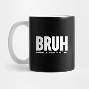 Bruh-formerly-known-as-mother Mug